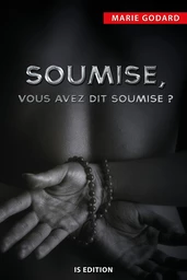 Soumise, vous avez dit soumise ? - Marie GODARD - IS Edition