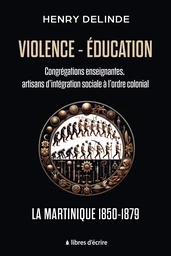 Violence-Éducation – Congrégations enseignantes, artisans d’intégration sociale à l’ordre colonial